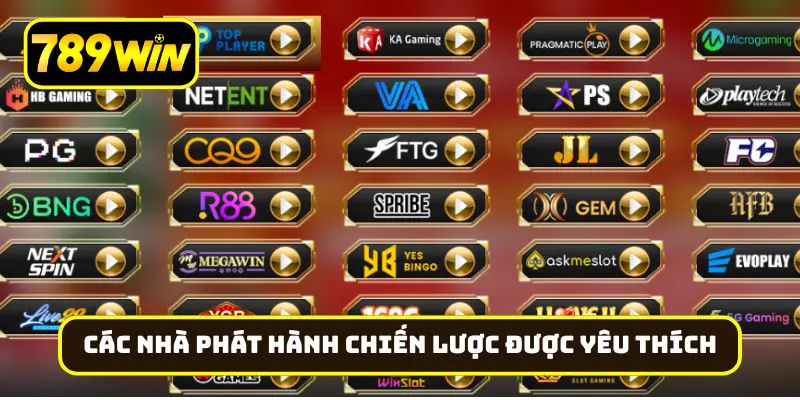 Các nhà phát hành chiến lược được yêu thích tại nhà cái 789Win