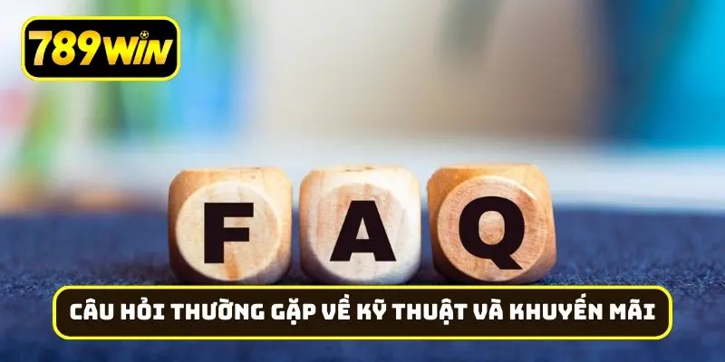 Câu hỏi thường gặp về kỹ thuật và khuyến mãi