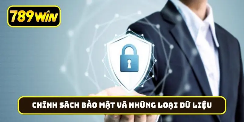 Chính sách bảo mật và những loại dữ liệu được đề cập tới