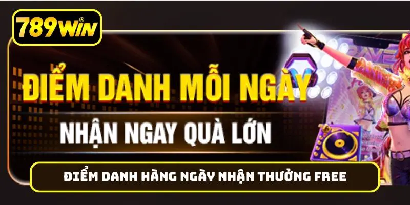 Chương trình điểm danh hàng ngày nhận thưởng free