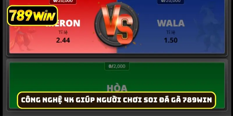 Công nghệ 4K giúp người chơi soi đá gà 789Win