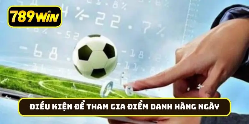Điều kiện để tham gia điểm danh hàng ngày hợp lệ