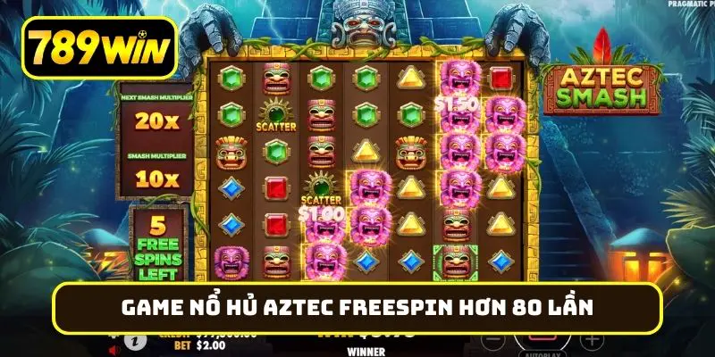 Game nổ hũ Aztec và vòng freespin hơn 80 lần cực khủng