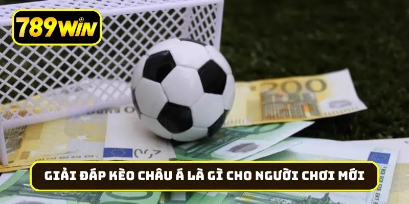 Giải đáp kèo châu Á là gì cho người chơi mới