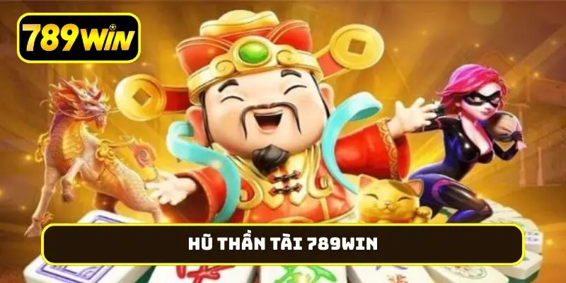 hũ Thần Tài 789Win