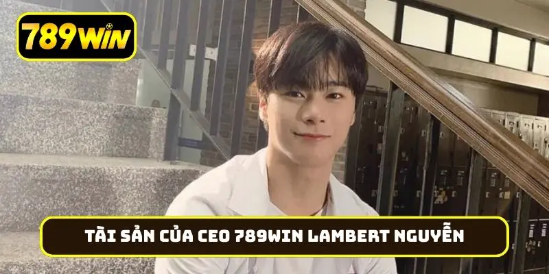Khối tài sản khổng lồ của CEO 789Win Lambert Nguyễn