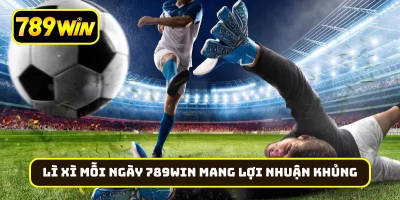 Lì xì mỗi ngày 789Win mang đến lợi nhuận khủng cho người chơi