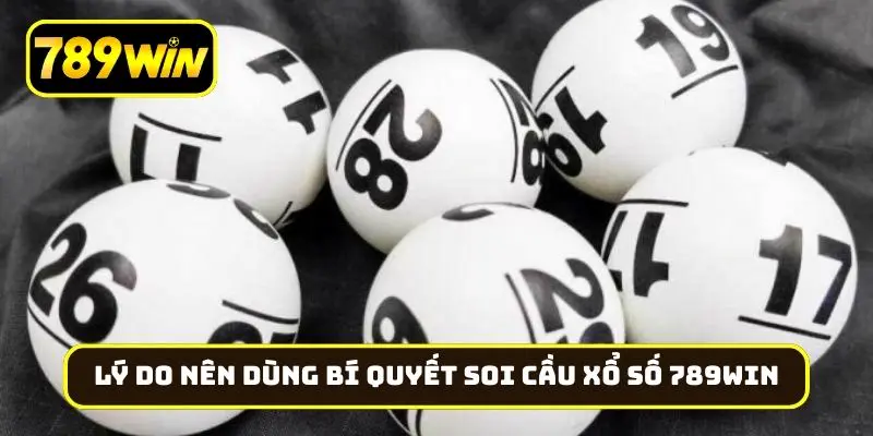 Lý do nên dùng bí quyết soi cầu xổ số 789Win