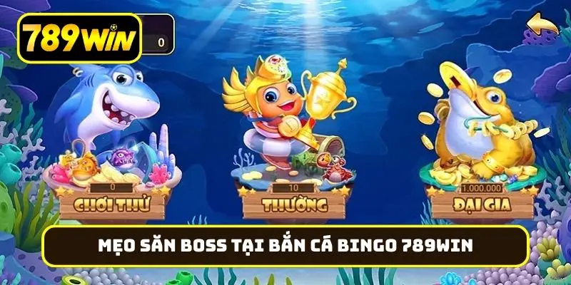 Mẹo săn boss tại bắn cá Bingo 789Win