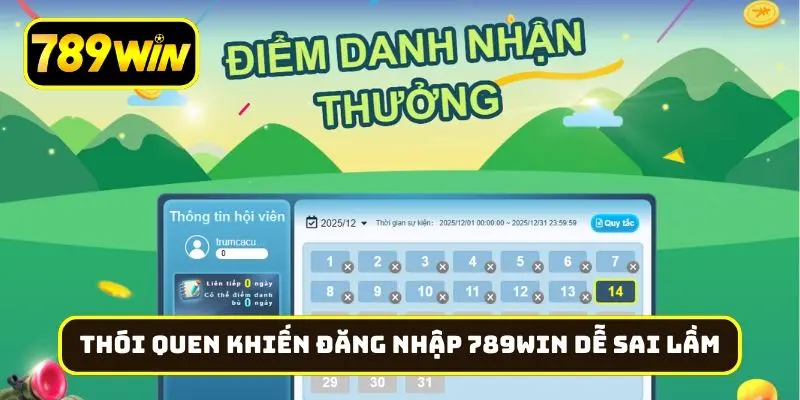 Những thói quen khiến đăng nhập 789Win dễ sai lầm