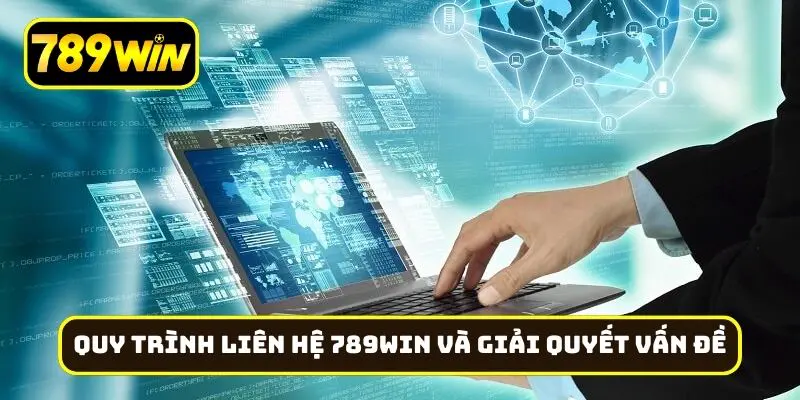 Quy trình liên hệ 789Win và giải quyết vấn đề một cách nhanh chóng