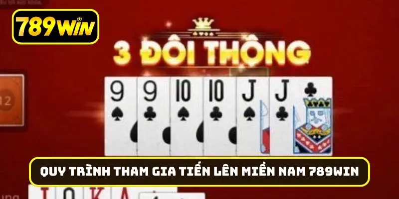 Quy trình tham gia và thi đấu tiến lên miền Nam 789Win