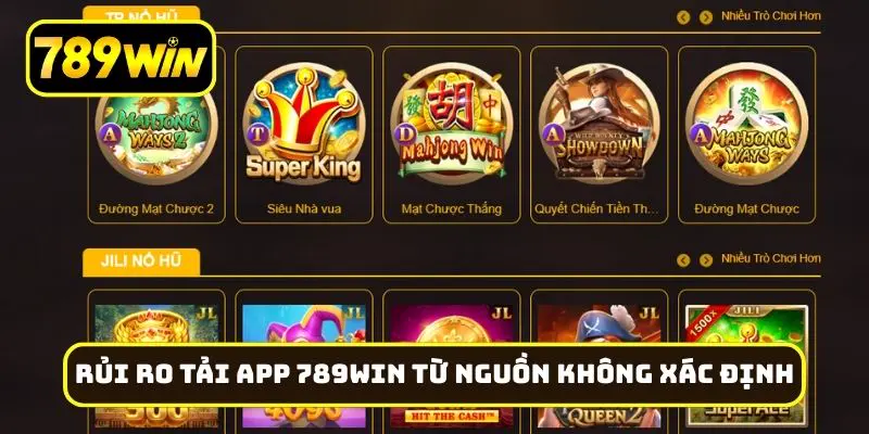 Rủi ro cực lớn khi tải app 789Win từ nguồn không xác định
